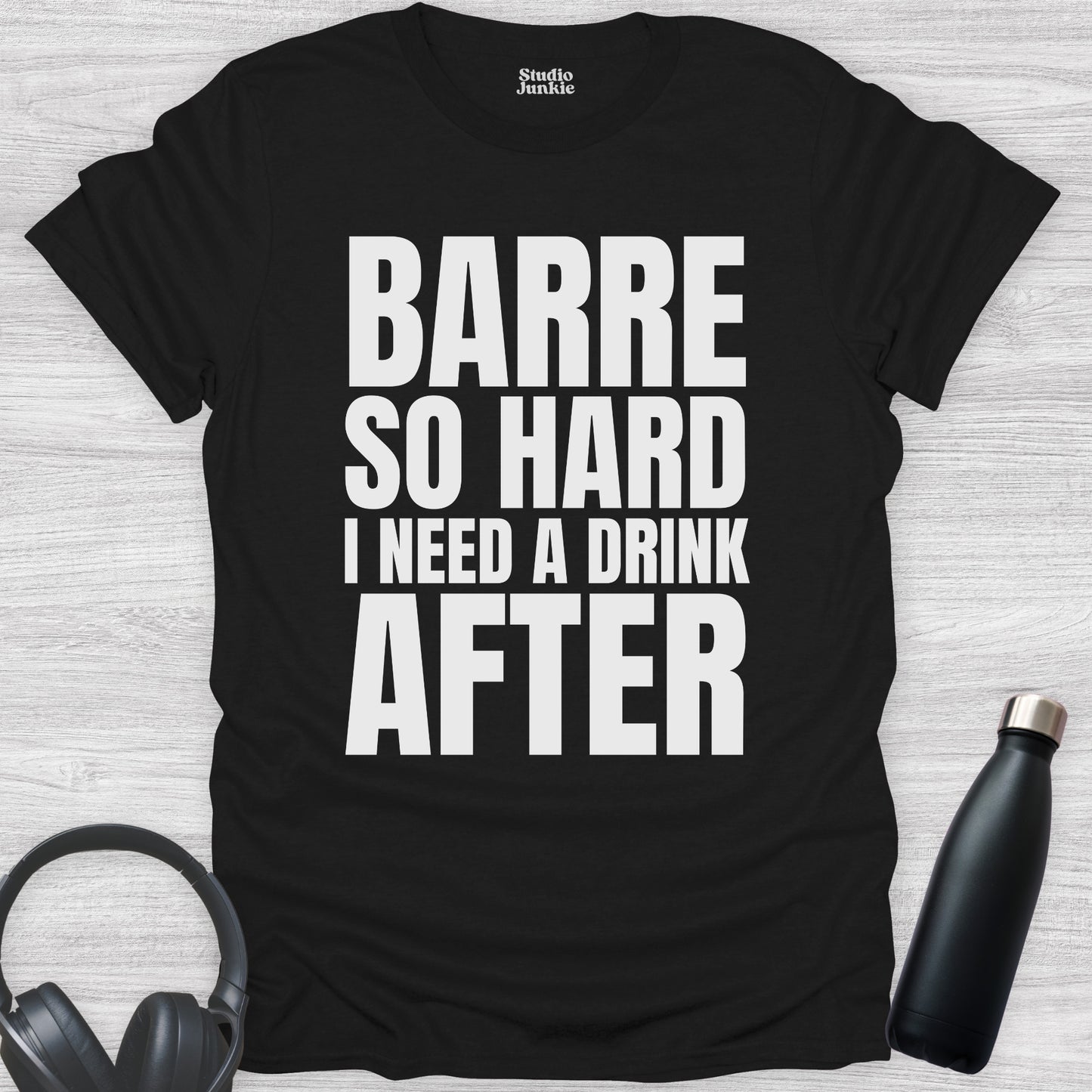 Barre So Hard I Need a Drink After Adult Dance T-Shirt in color Black