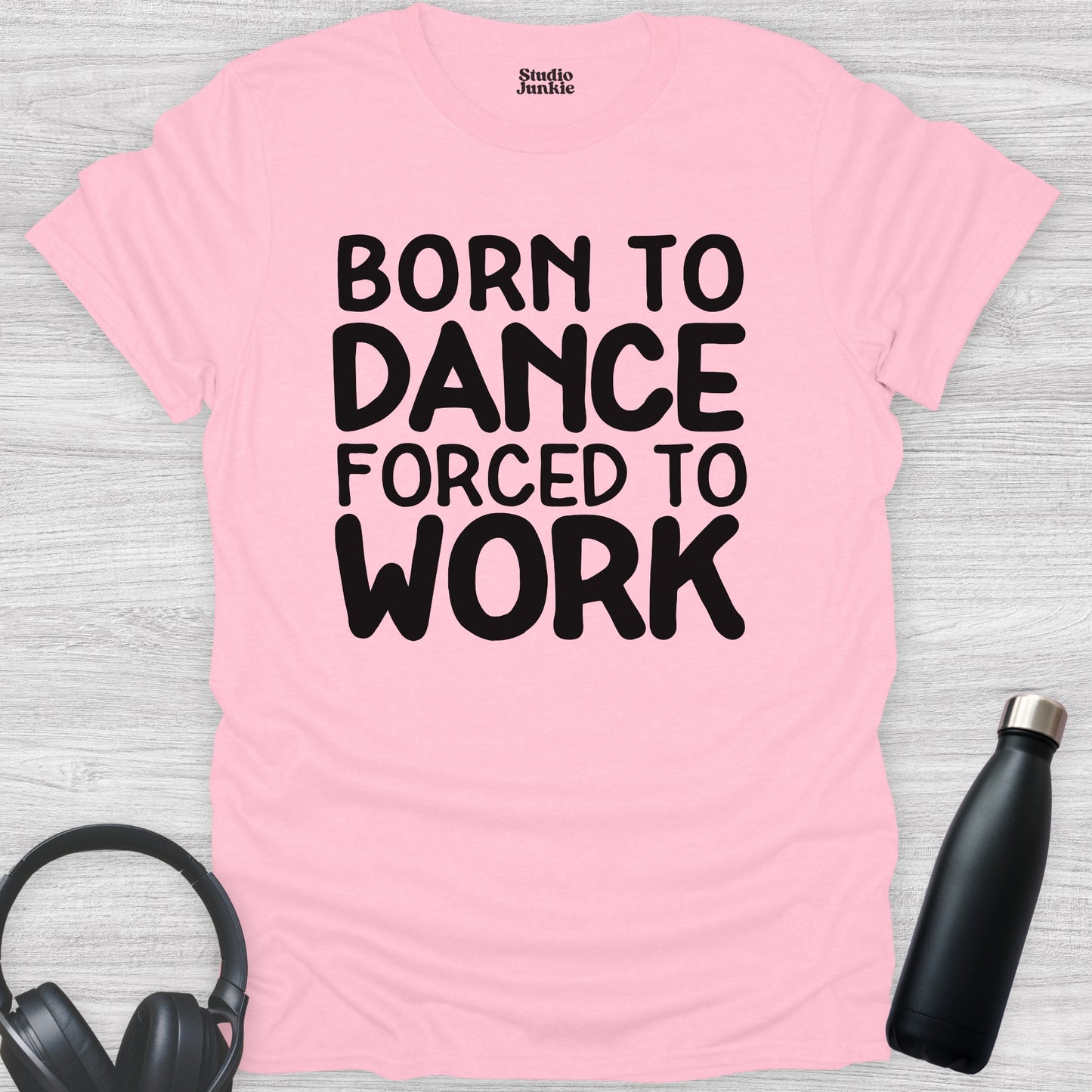 Born to Dance Forced to Work Adult T-Shirt in color Light Pink