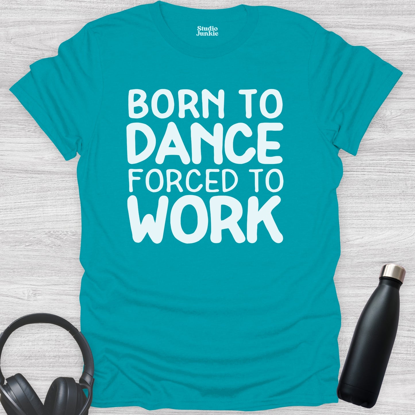 Born to Dance Forced to Work Adult T-Shirt in color Tropical Blue