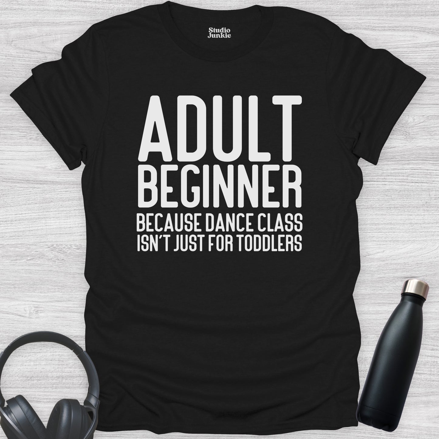 Adult Beginner Because Dance Class Isn't Just for Toddlers T-Shirt in color Black