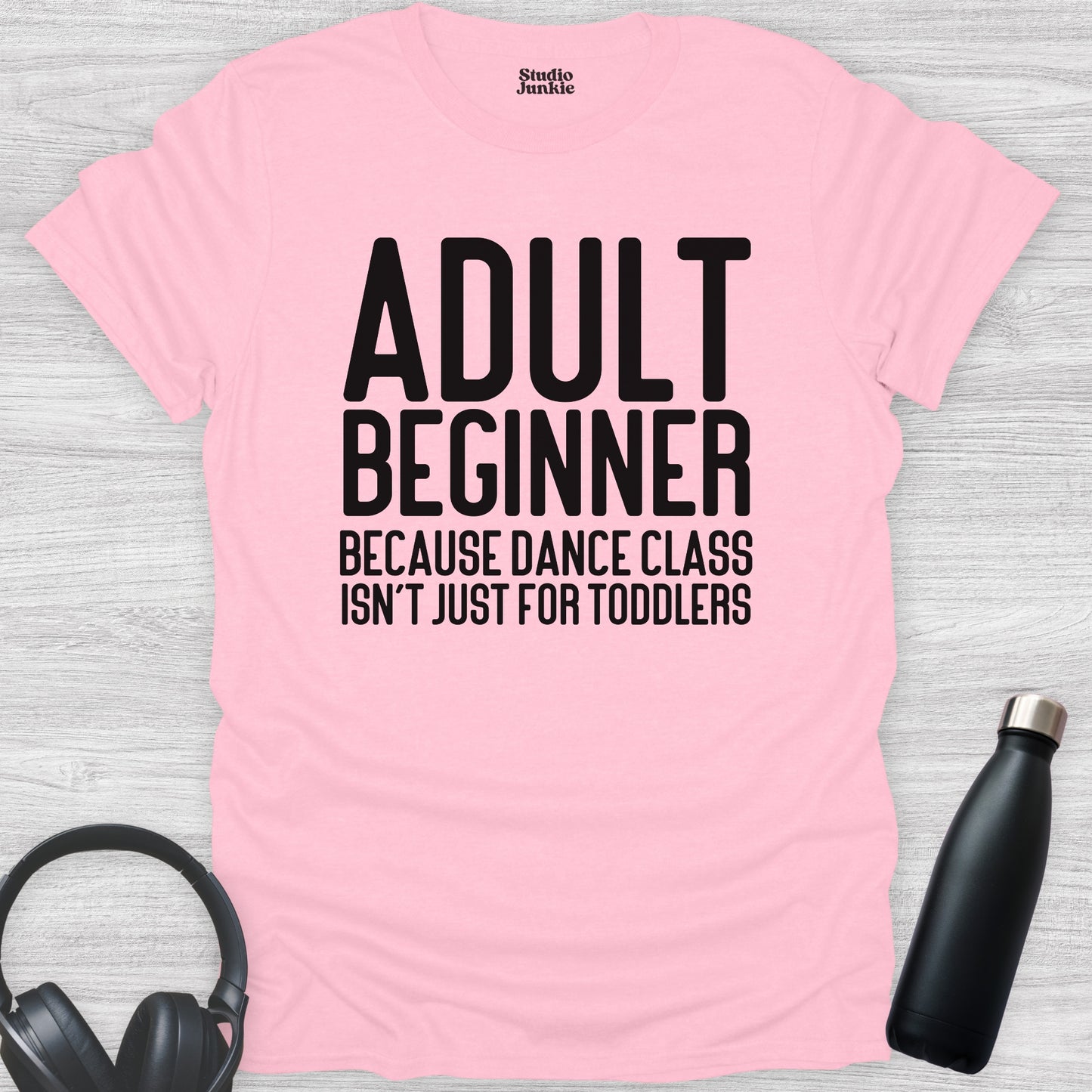 Adult Beginner Because Dance Class Isn't Just for Toddlers T-Shirt in color Light Pink
