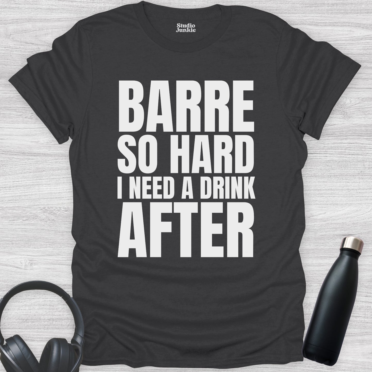 Barre So Hard I Need a Drink After Adult Dance T-Shirt in color Charcoal