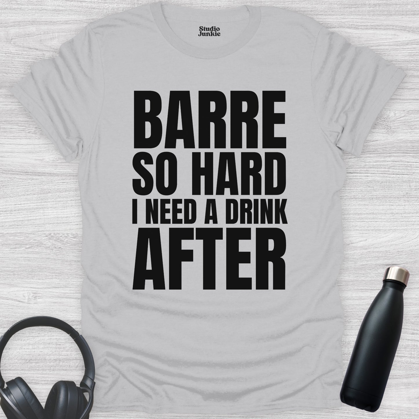 Barre So Hard I Need a Drink After Adult Dance T-Shirt in color Ice Grey