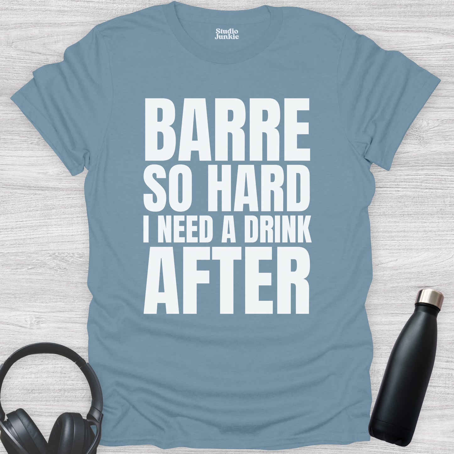 Barre So Hard I Need a Drink After Adult Dance T-Shirt in color Stone Blue