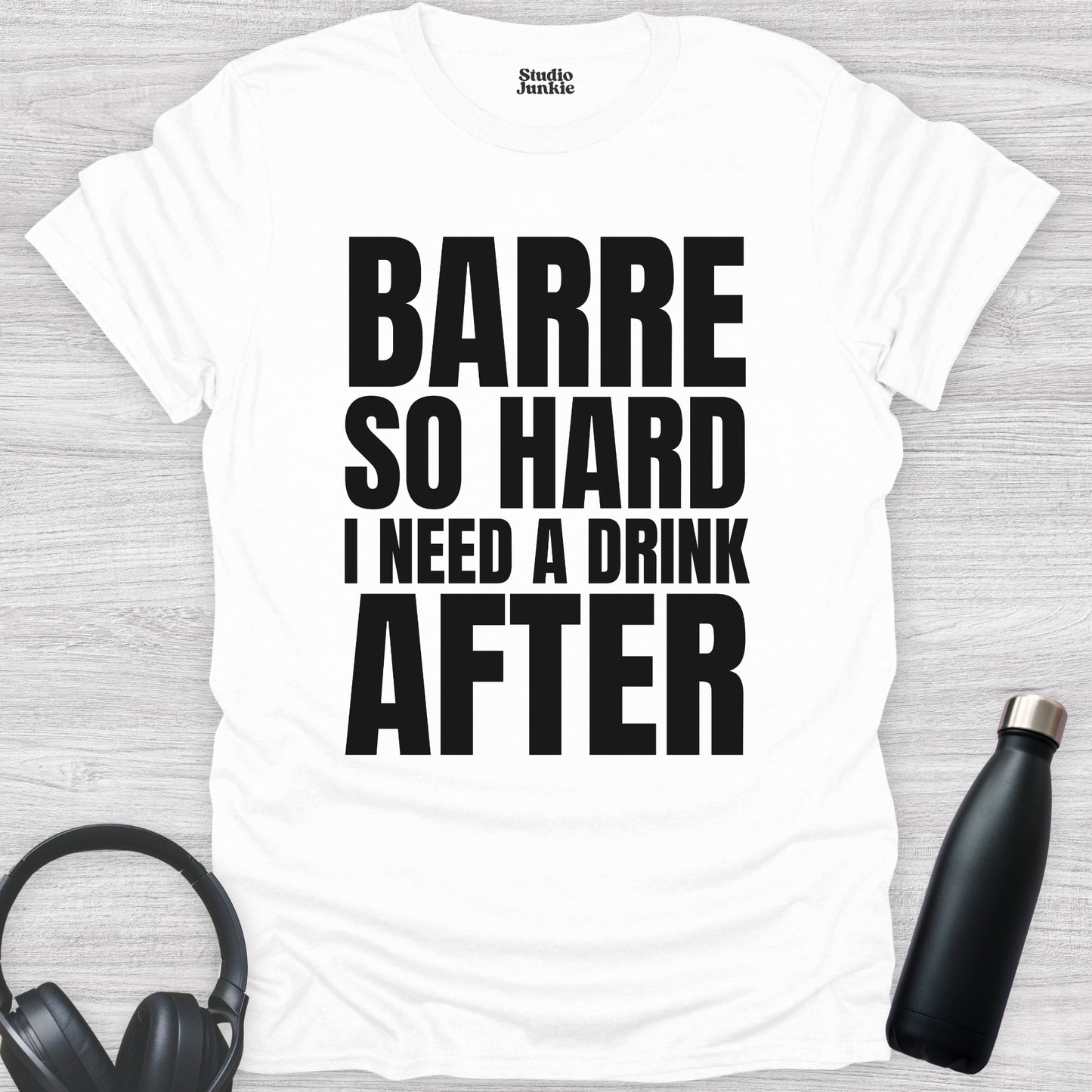 Barre So Hard I Need a Drink After Adult Dance T-Shirt in color White