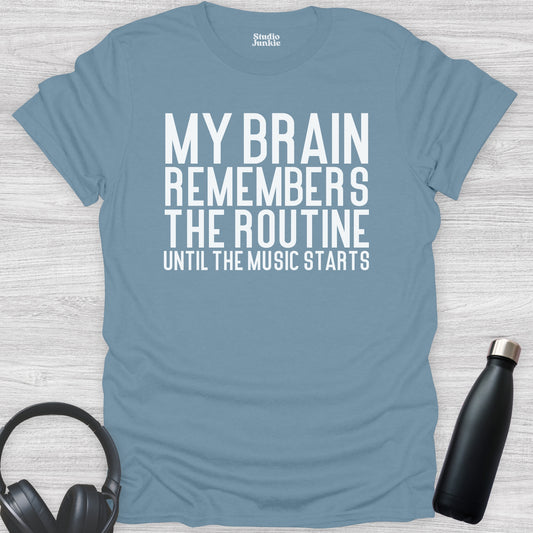 My Brain Remembers The Routine Until The Music Starts Adult Dance T-Shirt in color Stone Blue