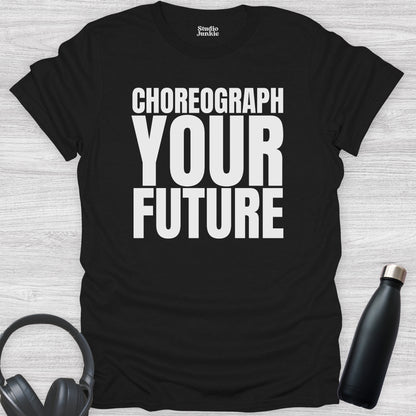 Choreograph Your Future Dance T-Shirt for Adults in color Black