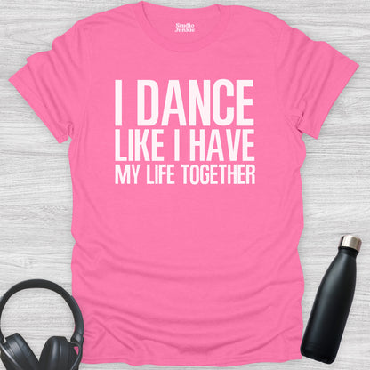 I Dance Like I Have My Life Together Adult T-Shirt in color Azalea Pink