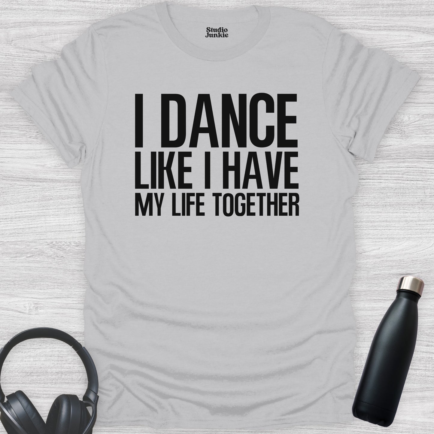I Dance Like I Have My Life Together Adult T-Shirt in color Ice Grey