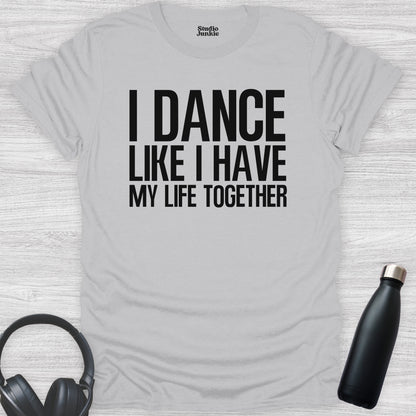 I Dance Like I Have My Life Together Adult T-Shirt in color Ice Grey