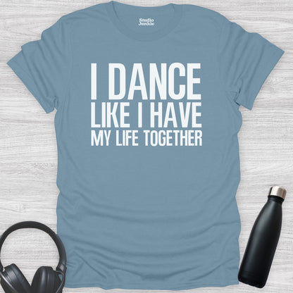 I Dance Like I Have My Life Together Adult T-Shirt in color Stone Blue