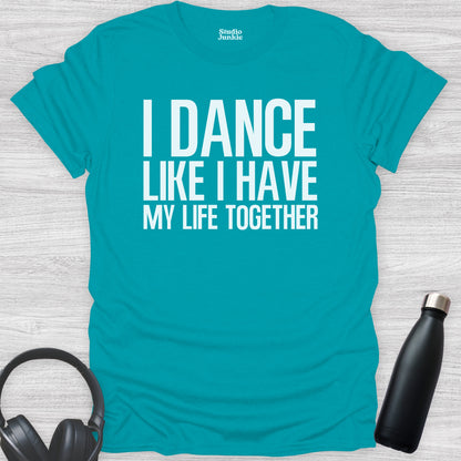 I Dance Like I Have My Life Together Adult T-Shirt in color Tropical Blue