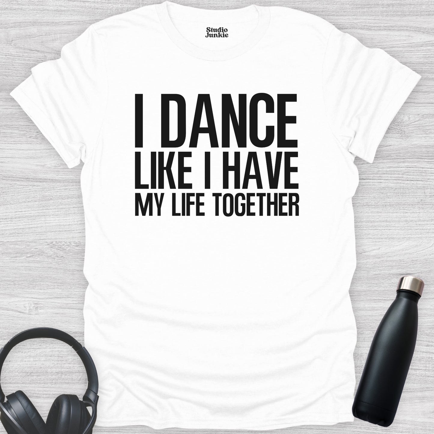 I Dance Like I Have My Life Together Adult T-Shirt in color White