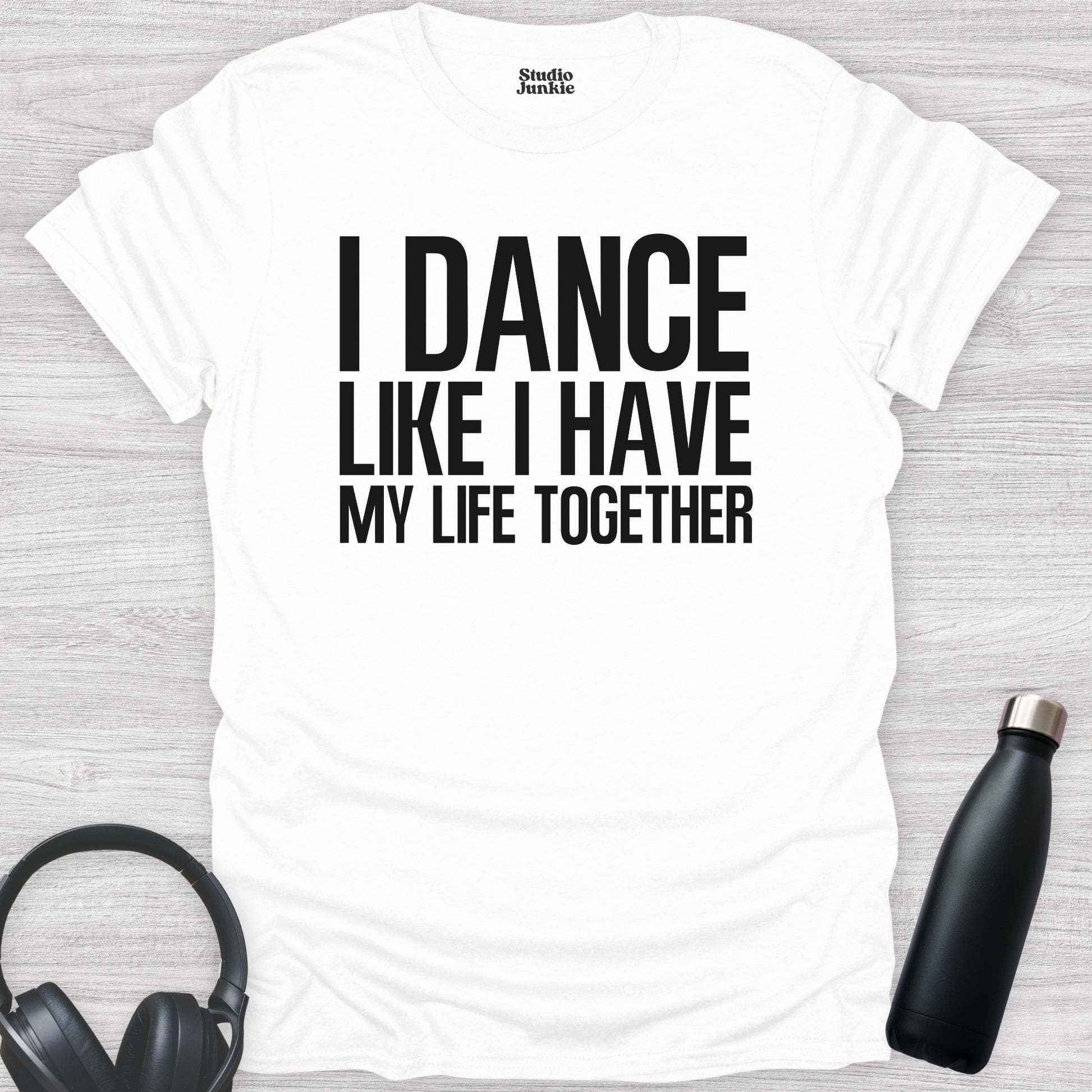 I Dance Like I Have My Life Together Adult T-Shirt in color White