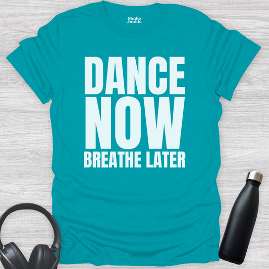 Dance Now Breathe Later Adult T-Shirt in color Tropical Blue