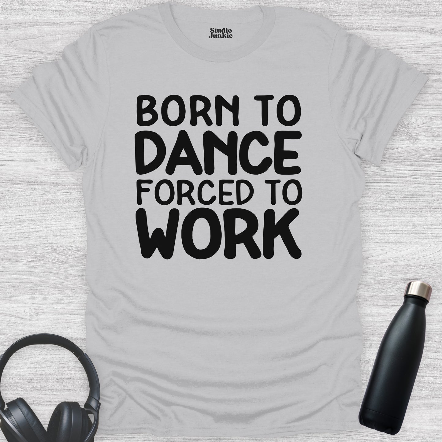 Born to Dance Forced to Work Adult T-Shirt in color Ice Grey