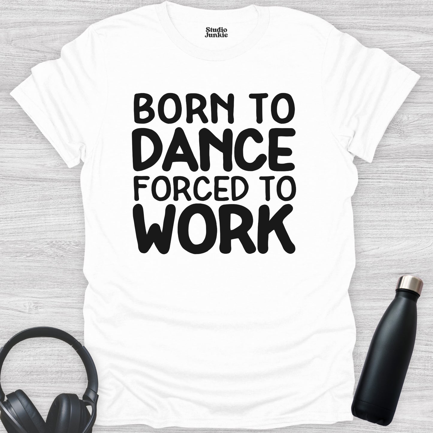 Born to Dance Forced to Work Adult T-Shirt in color White
