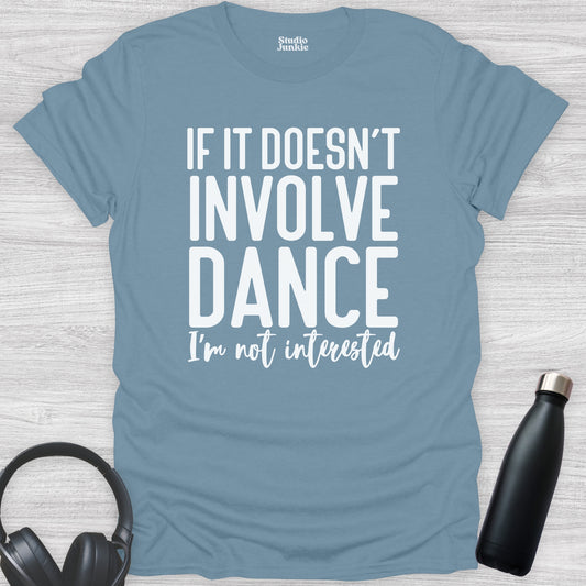 If It Doesn't Involve Dance I'm Not Interested Adult T-Shirt in color Stone Blue
