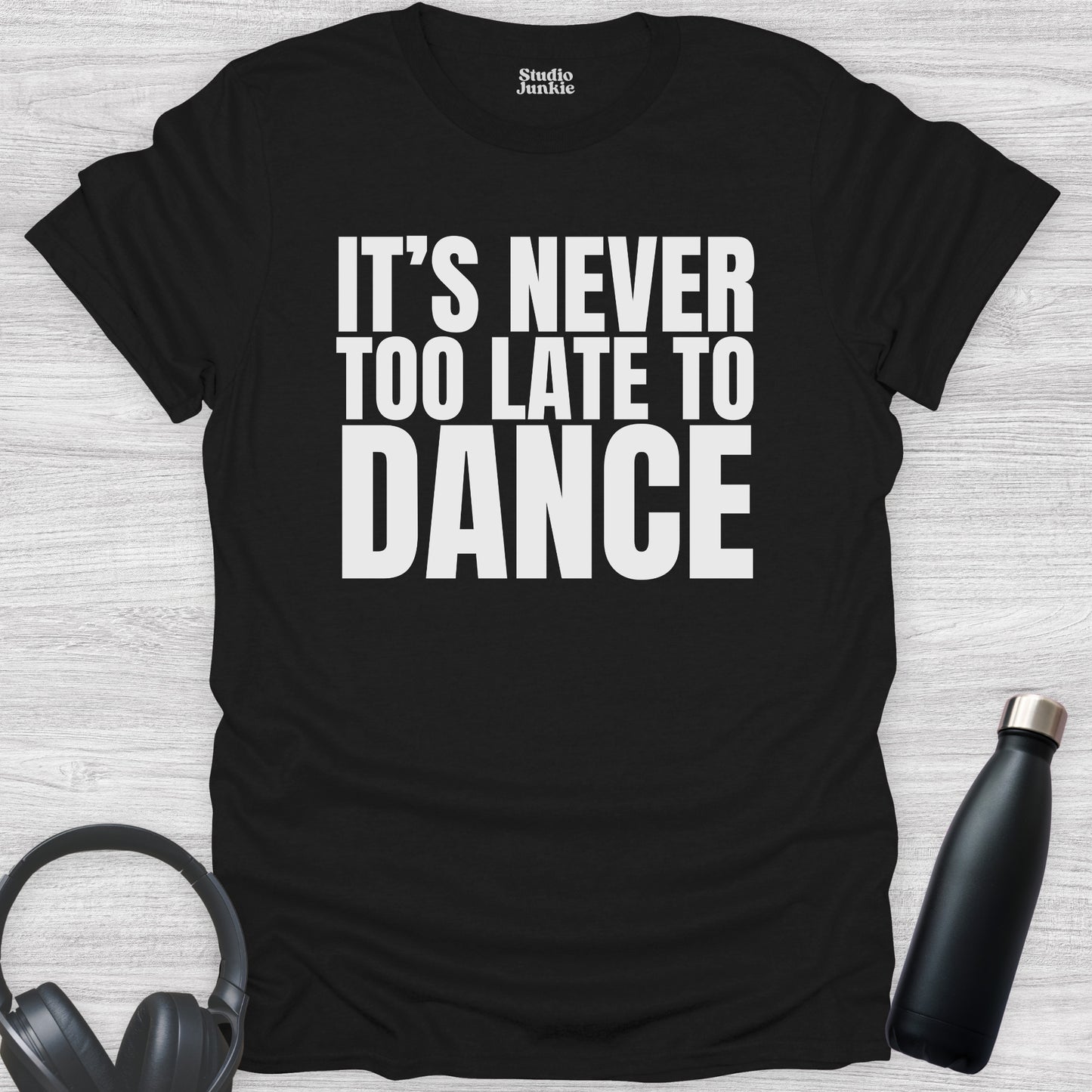 It's Never Too Late to Dance Adult T-Shirt in color Black