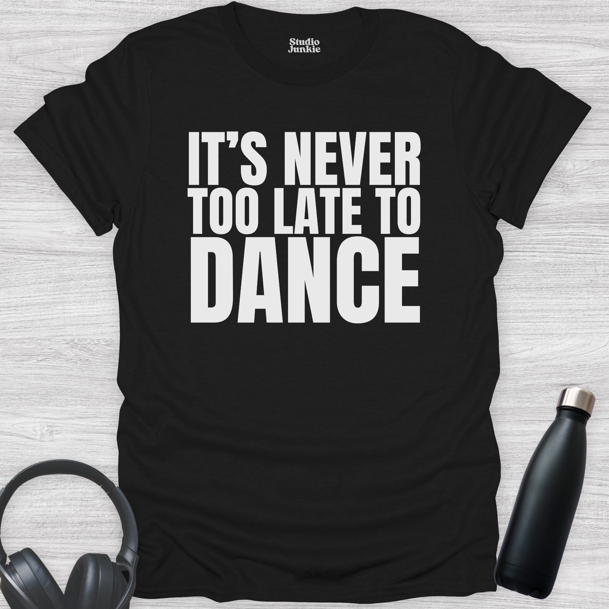It's Never Too Late to Dance Adult T-Shirt in color Black