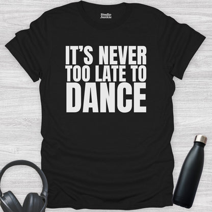 It's Never Too Late to Dance Adult T-Shirt in color Black