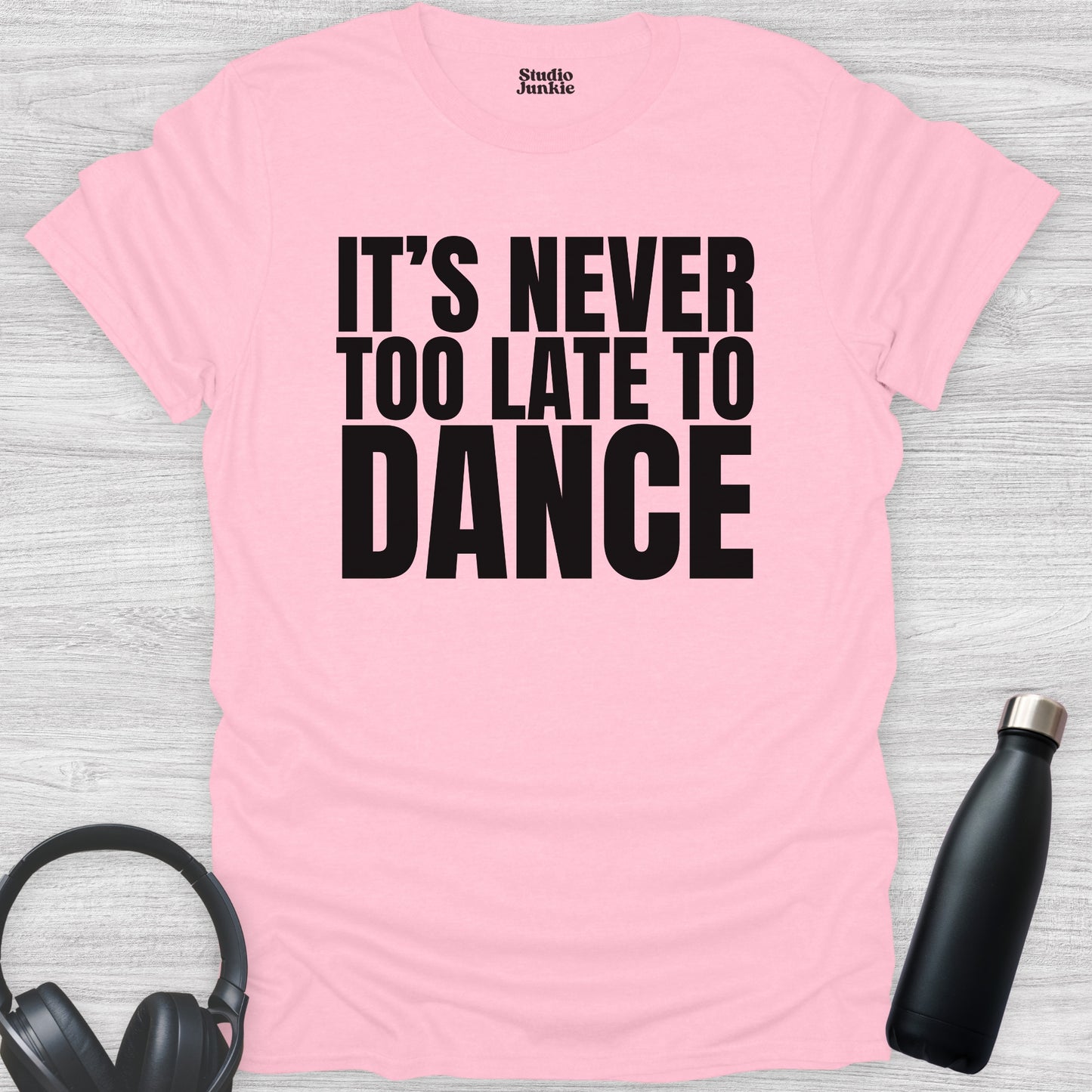 It's Never Too Late to Dance Adult T-Shirt in color Light Pink