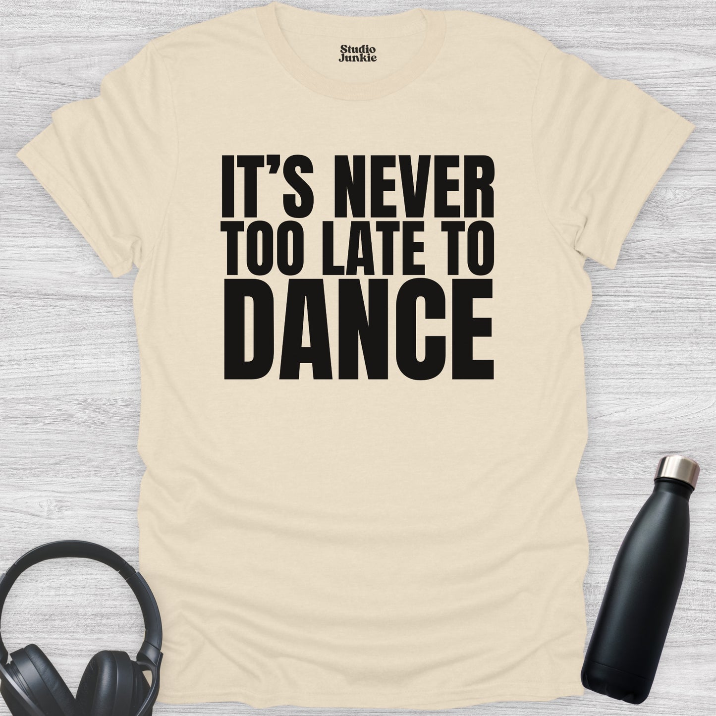 It's Never Too Late to Dance Adult T-Shirt in color Natural