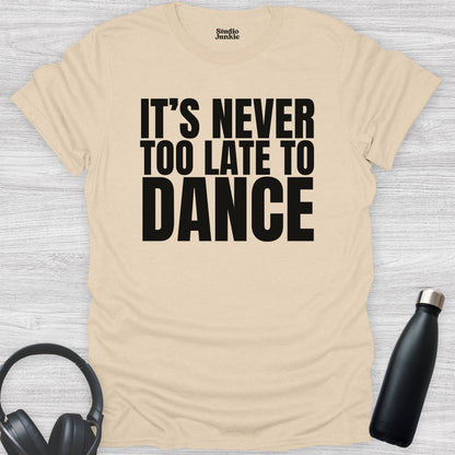 It's Never Too Late to Dance Adult T-Shirt in color Sand