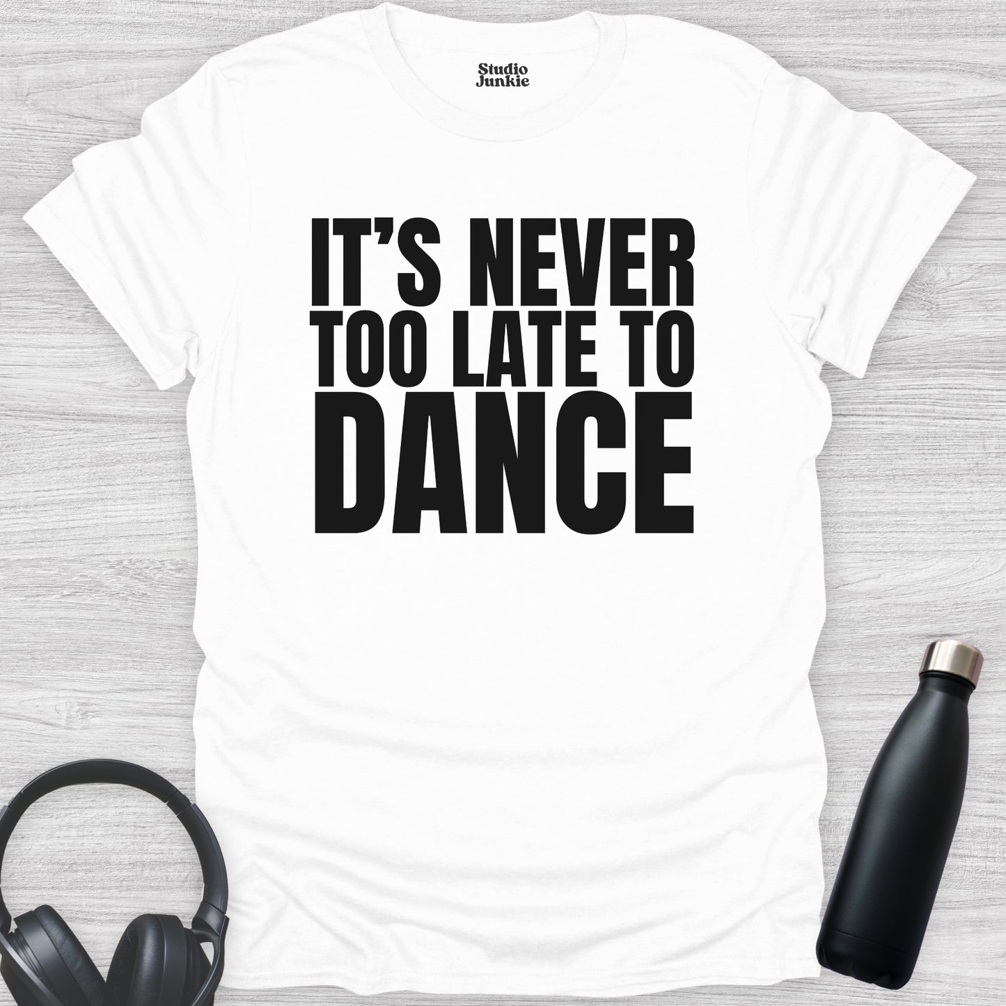 It's Never Too Late to Dance Adult T-Shirt in color White